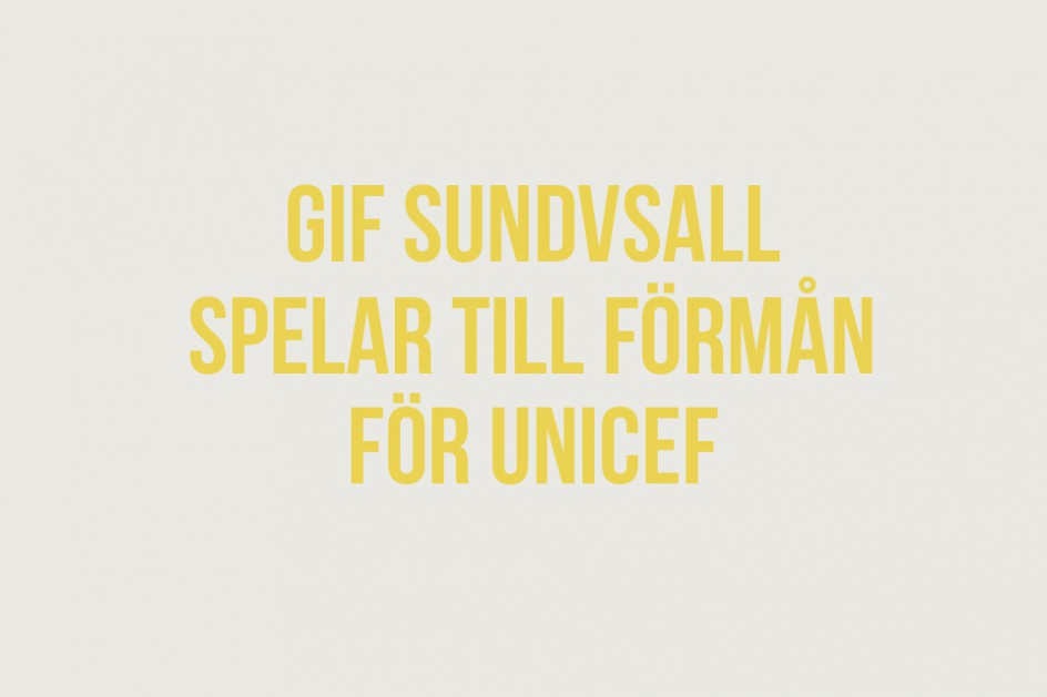 GIF Sundsvall spelar till förmån för Unicef lördagen den 3/10 !